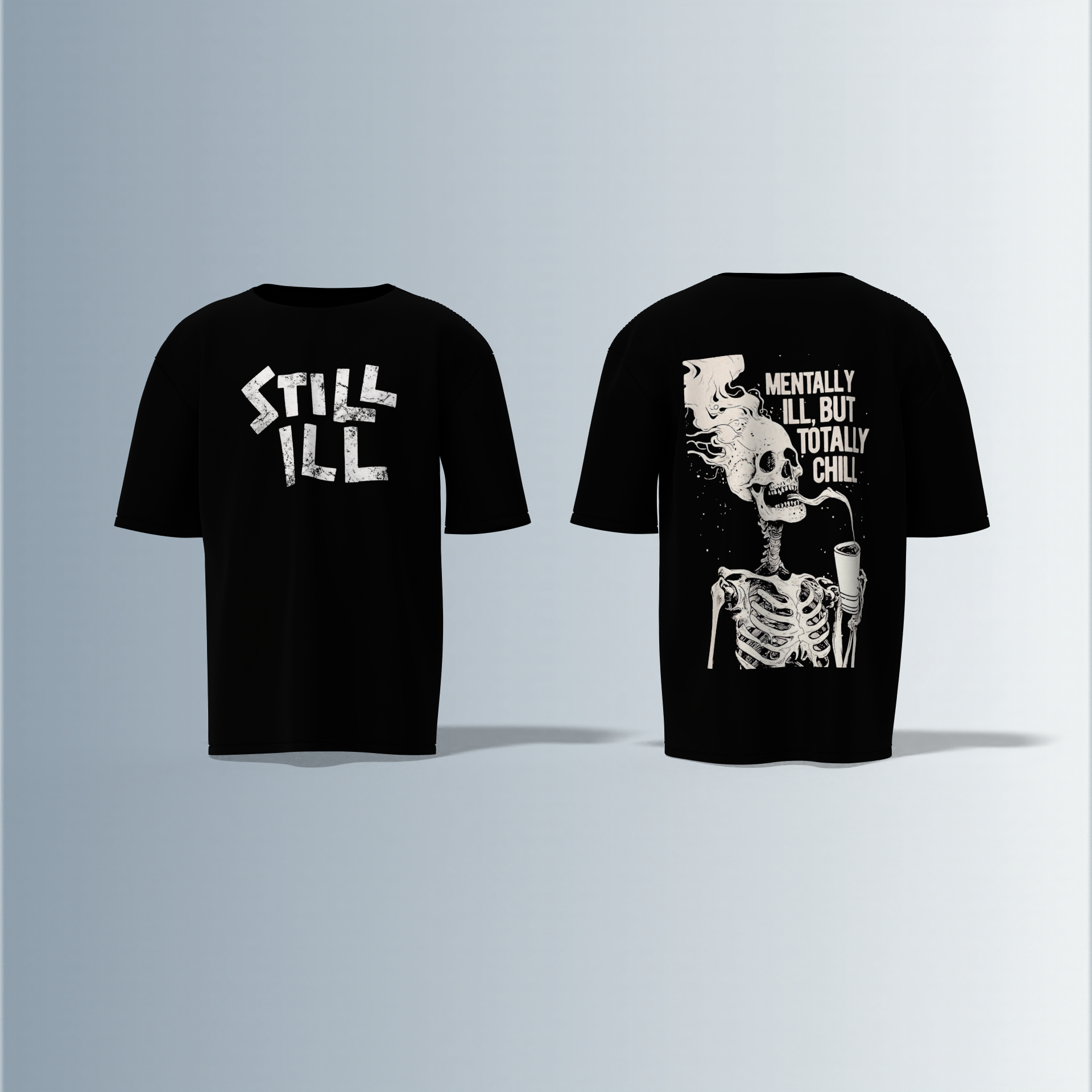 Oversized Round-Neck T-Shirt with Distressed "STILL ILL" Front Print and Back Graphic of Skeleton Smoking with the Quote "Mentally Ill, But Totally Chill" – Bold Statement Streetwear with Dark Humour Edge