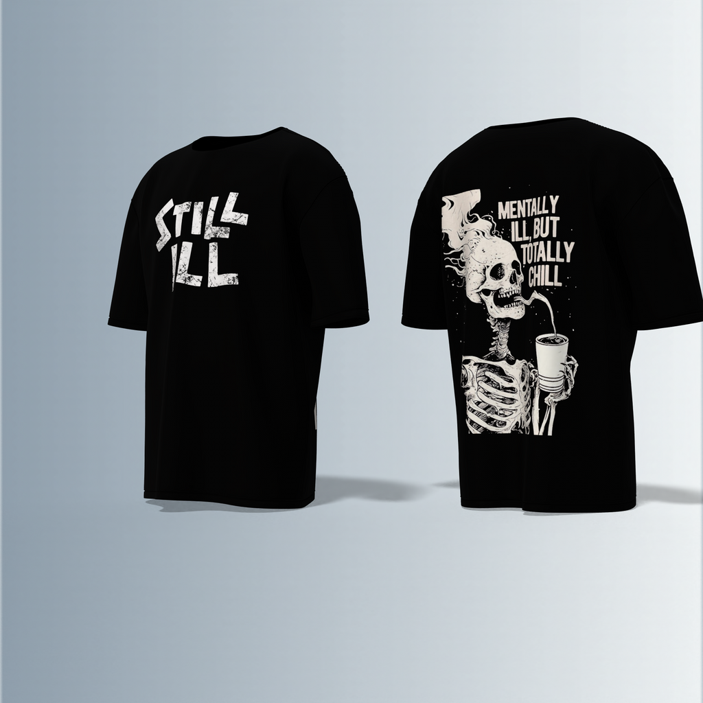 Oversized Round-Neck T-Shirt with Distressed "STILL ILL" Front Print and Back Graphic of Skeleton Smoking with the Quote "Mentally Ill, But Totally Chill" – Bold Statement Streetwear with Dark Humour Edge