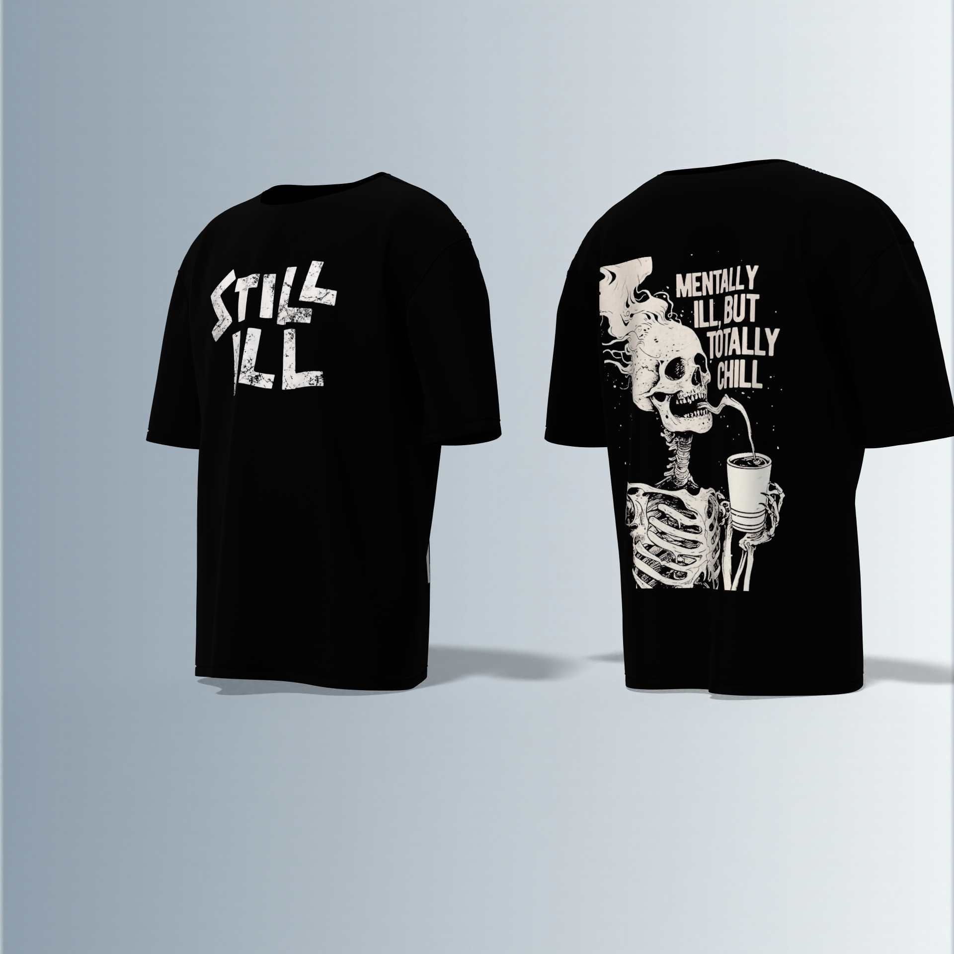 Oversized Round-Neck T-Shirt with Distressed "STILL ILL" Front Print and Back Graphic of Skeleton Smoking with the Quote "Mentally Ill, But Totally Chill" – Bold Statement Streetwear with Dark Humour Edge