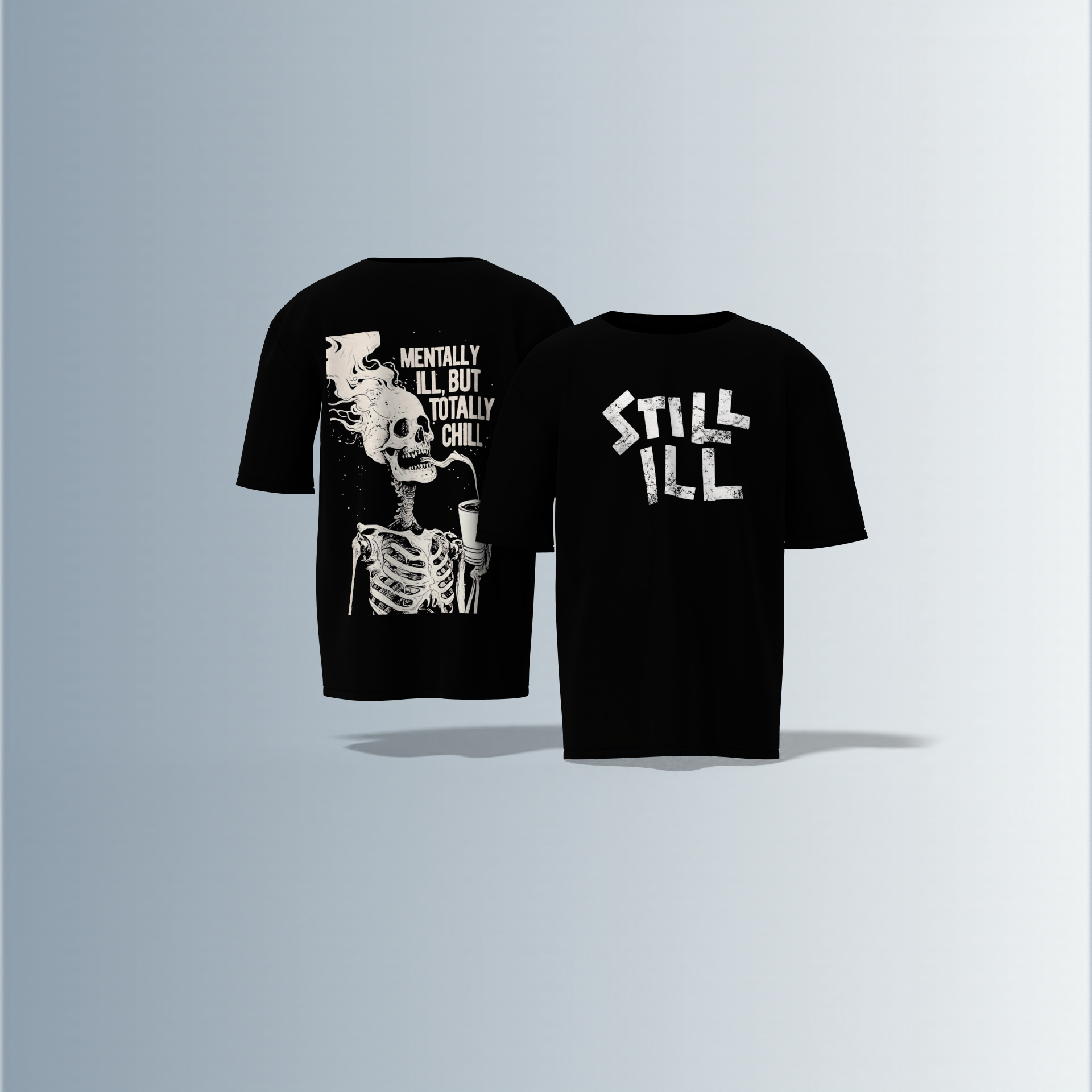 Oversized Round-Neck T-Shirt with Distressed "STILL ILL" Front Print and Back Graphic of Skeleton Smoking with the Quote "Mentally Ill, But Totally Chill" – Bold Statement Streetwear with Dark Humour Edge