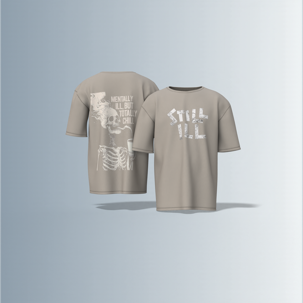Oversized Round-Neck T-Shirt with Distressed "STILL ILL" Front Print and Back Graphic of Skeleton Smoking with the Quote "Mentally Ill, But Totally Chill" – Bold Statement Streetwear with Dark Humour Edge