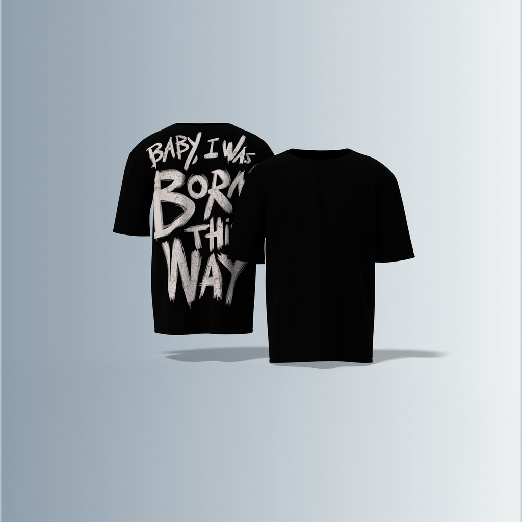 "Bold Grunge Typography Oversized T-Shirt with 'Born This Way' Empowerment Quote – Edgy Streetwear Statement Piece"